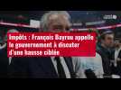 VIDÉO. Impôts : François Bayrou appelle le gouvernement à discuter d'une hausse ciblée