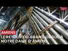 Le retour du grand orgue (restauré) à la cathédrale Notre-Dame d'Amiens