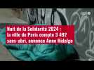 VIDÉO. Nuit de la Solidarité 2024 : la ville de Paris compte 3 492 sans-abri, annonce Anne