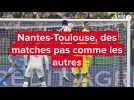 Les Nantes-Toulouse, des matches pas comme les autres
