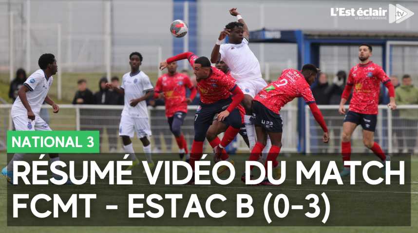 Vidéos : FCMT - Estac B (0-3) : les meilleurs moments de la rencontre ...