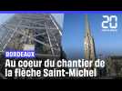 Bordeaux : Au coeur du chantier de la flèche Saint-Michel