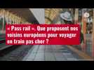 VIDÉO. « Pass rail ». Que proposent nos voisins européens pour voyager en train pas cher ?