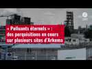 VIDÉO. « Polluants éternels » : des perquisitions en cours sur plusieurs sites d'Arkema
