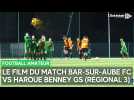 Le résume vidéo du match de Régional 3 entre Bar-sur-Aube FC et Haroue Benney GS