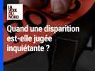 Quand une disparition est-elle jugée inquiétante ?