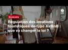 VIDEO. Régulation des locations touristiques de type AirBnB : que va changer la loi ?