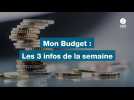 VIDEO. Mon Budget : les 3 infos de la semaine