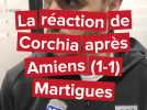 La réaction de Corchia après le nul d'Amiens contre Martigues