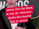 James Van Der Beek, la star de « Dawson », révèle être touché par le cancer