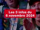 VIDÉO. Les 3 infos du 6 novembre 2024