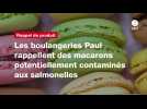 VIDÉO. Les boulangeries Paul rappellent des macarons potentiellement contaminés aux salmonelles