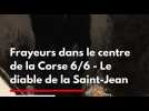 Frayeurs dans le centre de la Corse 6/6 - Le diable de la Saint-Jean