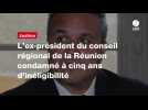 VIDÉO. L'ex-président du conseil régional de la Réunion condamné à cinq ans d'inéligibilité