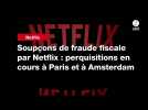 VIDEO. Soupçons de fraude fiscale par Netflix : perquisitions en cours à Paris et à Amsterdam