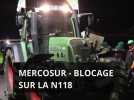 MERCOSUR - Blocage sur la N118 : les agriculteurs en colère