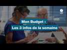 VIDEO. MON BUDGET : LES 3 INFOS DE LA SEMAINE