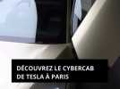 Découvrez le Cybercab de Tesla à Paris : le taxi du futur