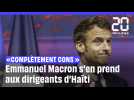 « Ils sont complètement cons »... Emmanuel Macron s'en prend aux dirigeants d'Haïti