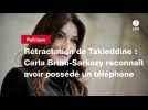 Rétractation de Takieddine : Carla Bruni-Sarkozy reconnaît avoir possédé un téléphone