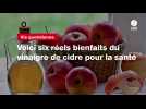 VIDEO. Voici six réels bienfaits du vinaigre de cidre pour la santé