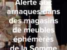 Alerte aux arnaques dans des magasins de meubles éphémères de la Somme