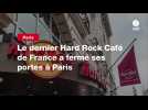 VIDEO. Le dernier Hard Rock Café de France a fermé ses portes à Paris