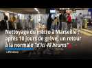 Nettoyage du métro à Marseille : après 10 jours de grève, un retour à la normale 