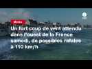 VIDEO. Un fort coup de vent attendu dans l'ouest de la France samedi, de possibles rafales à 110 km/h