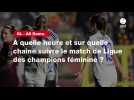 VIDÉO. OL - AS Rome. À quelle heure et sur quelle chaîne suivre le match de Ligue des champions féminine ?