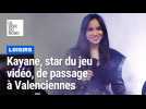 Star du jeu vidéo, Kayane était de passage à Valenciennes