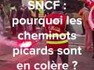 SNCF : pourquoi les cheminots picards sont-ils en colère ?