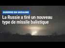 La Russie a tiré un nouveau missile balistique hypersonique contre l'Ukraine