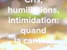 Cris, humiliations, intimidations : quand la cantine fait mal