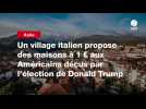 VIDEO. Un village italien propose des maisons à 1 ¬ aux Américains déçus par l'élection de Donald Trump