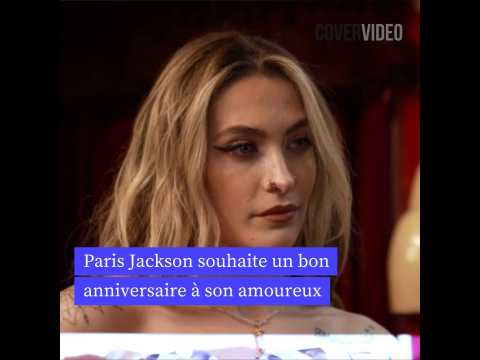 VIDEO : Paris Jackson souhaite un bon anniversaire  son amoureux