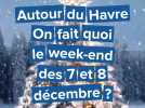 Le Havre et sa région. On fait quoi le week-end des 7 et 8 décembre 2024 ?