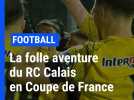 Football : la folle aventure du RC Calais en Coupe de France