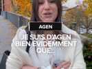 Je suis d'Agen, bien évidemment que ....