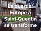 Le point sur la transformation du quartier Europe à Saint-Quentin