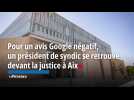 Pour un avis Google négatif, un président de syndic se retrouve devant la justice à Aix