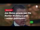 VIDEO. Joe Biden gracie son fils Hunter et évoque une « erreur judiciaire 