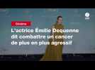 VIDEO. L'actrice Émilie Dequenne dit combattre un cancer de plus en plus agressif