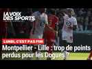 Montpellier - Lille : tenus en échec à la Mosson, trop de points perdus cette saison en Ligue 1 pour les Dogues ?