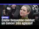 L'actrice Émilie Dequenne dit combattre un cancer de plus en plus agressif