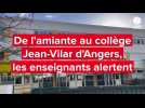 VIDÉO. «On est abandonnés» : de l'amiante au collège Jean-Vilar d'Angers, les enseignants alertent