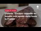 VIDEO. Listeria : Leclerc rappelle du boudin noir vendu dans toute la France