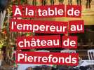 Pendant les fêtes, le château de Pierrefonds vous convie à la table de l'empereur