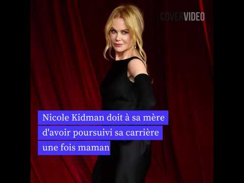 VIDEO : Nicole Kidman doit  sa mre d'avoir poursuivi sa carrire une fois maman