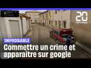 Improbable : Commettre un crime et apparaitre sur Google Street View